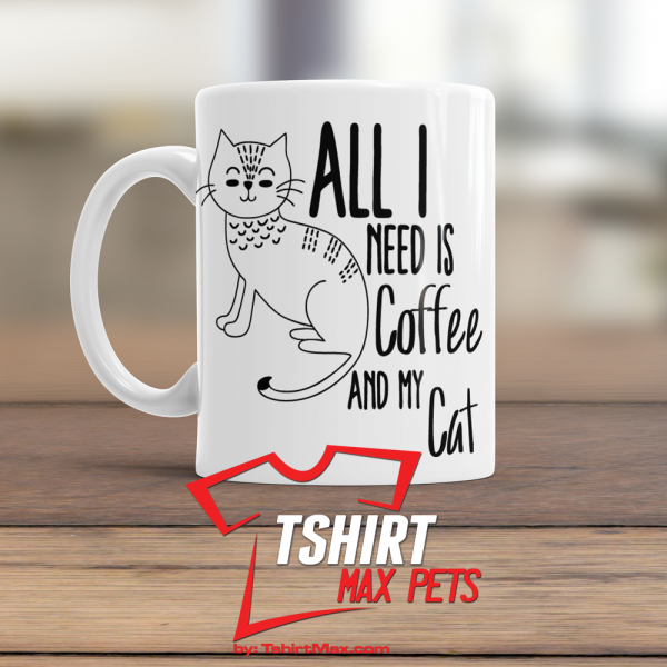 All I Need Is Coffee and My Cat Mug