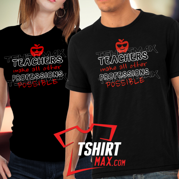 Teachers Make all other profession possible Teachers Make all other profession possible